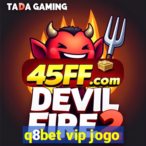 q8bet vip jogo